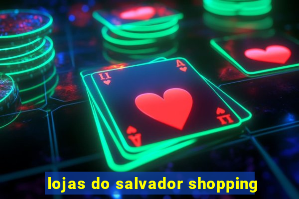 lojas do salvador shopping